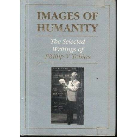 Images of Humanity: Selected Writings of Phillip V. Tobias - Phillip V. Tobias