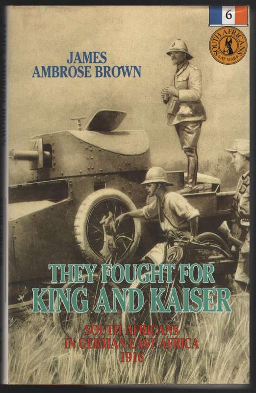 They Fought for King and Country: South Africans in German East Afri - Brown, James Ambrose