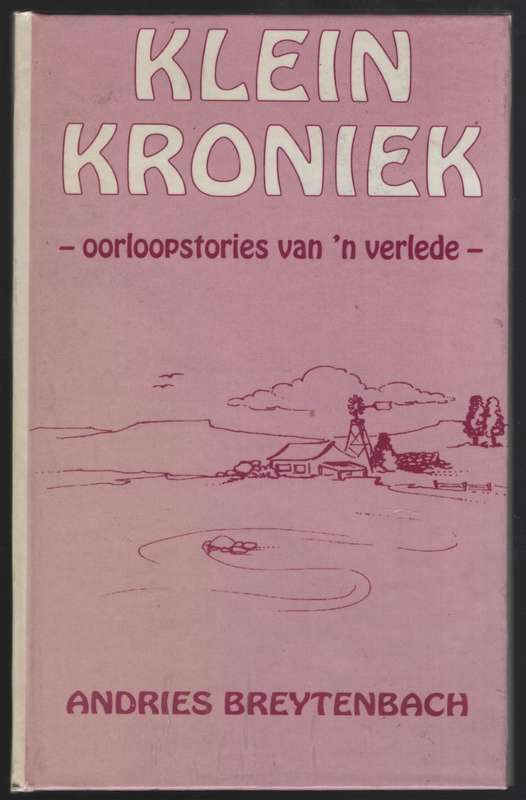 Klein Kroniek: Oorloopstories van 'n Verlede - Breytenbach, Andries
