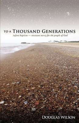To a Thousand Generations - Douglas Wilson