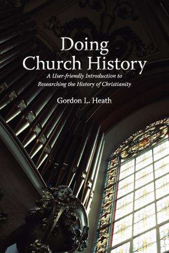 Doing Church History - Gordon L. Heath