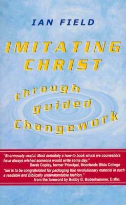 Imitating Christ Through Guided Changework - Ian Field