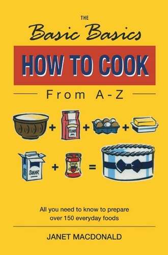 Basics Basics How to Cook from A-Z - Janet W. Macdonald