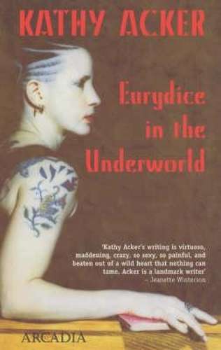 Eurydice in the Underworld - Kathy Acker