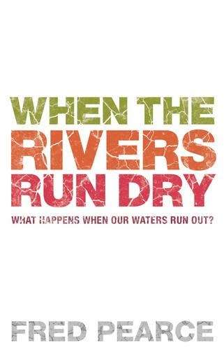 When The Rivers Run Dry - Fred Pearce