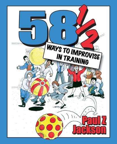 58.5 Ways to Improvise in Training - Paul Z. Jackson