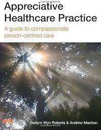 Appreciative Healthcare Practice: A Guide to Compassionate Person-Ce - Gwilym Roberts