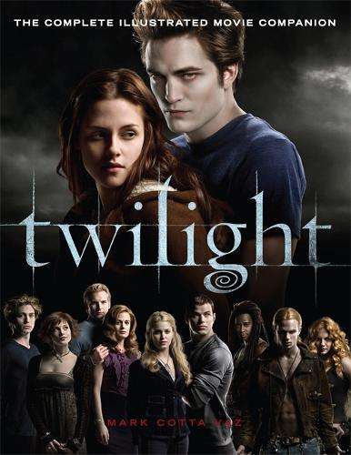 Twilight: The Complete Illustrated Movie Companion - Mark Cotta Vaz