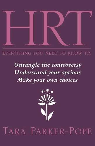 HRT - Everything You Need to Know to - Tara Parker-Pope