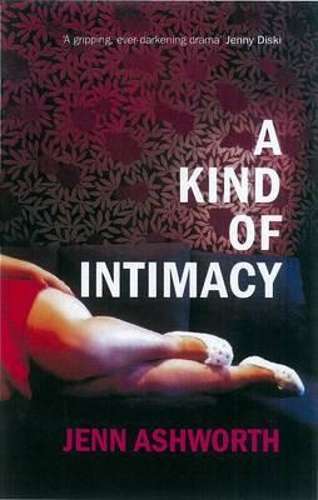 A Kind of Intimacy - Jenn Ashworth