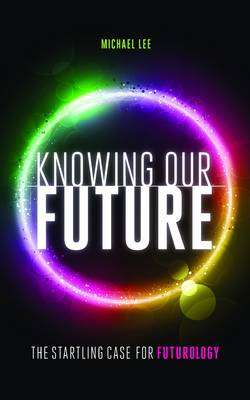 Knowing Our Future - Michael Lee