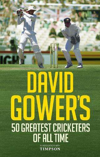 David Gower's 50 Greatest Cricketers of All Time - David Gower