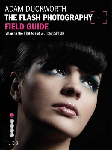 The Flash Photography Field Guide - Adam Duckworth