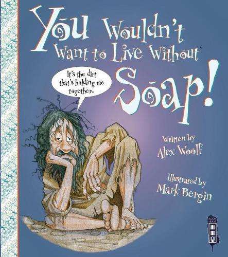 You Wouldn't Want To Live Without Soap! - Alex Woolf