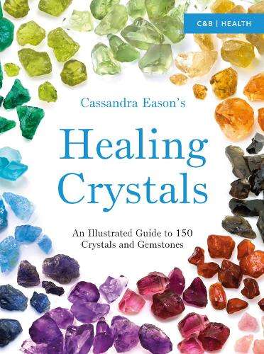 Cassandra Eason's Illustrated Directory of Healing Crystals - Cassandra Eason