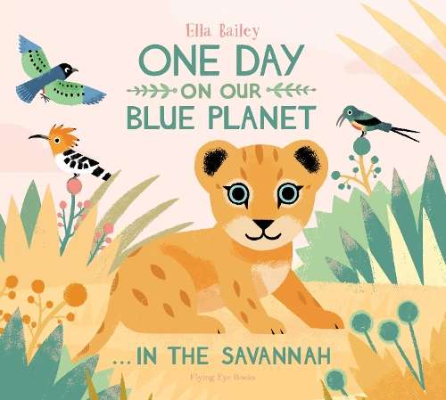 One Day on Our Blue Planet: In the Savannah - Ella Bailey