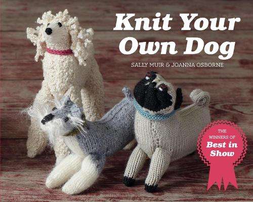 Knit Your Own Dog: The Winners of Best in Show - Joanna Osborne