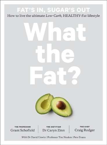 What the Fat?: How to live the ultimate low-carb, healthy-fat lifest - Professor Grant Schofield