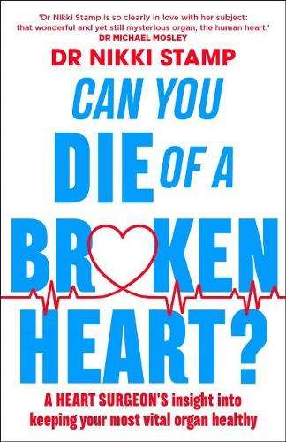 Can you Die of a Broken Heart?: A heart surgeon's insight into keepi - Nikki Stamp