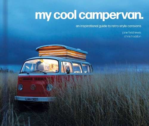 My Cool Campervan: An Inspirational Guide to Retro-Style Campervans - Jane Field-Lewis