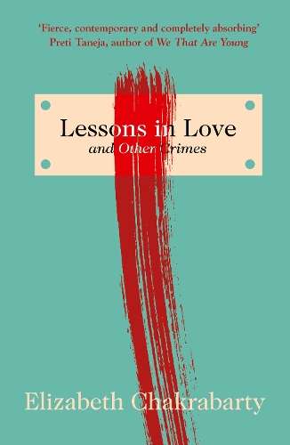 Lessons in Love and Other Crimes - Elizabeth Chakrabarty