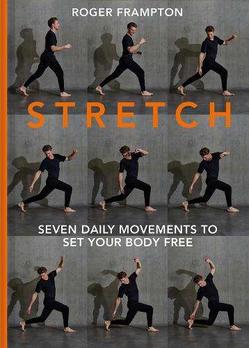 STRETCH: 7 Daily Movements to Set Your Body Free - Roger Frampton