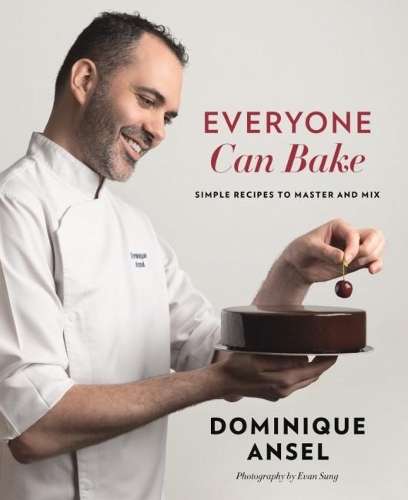 Everyone Can Bake: Simple recipes to master and mix - Dominique Ansel