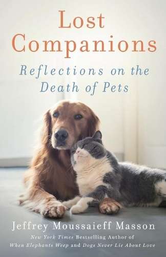 Lost Companions: Reflections on the Death of Pets - Jeffrey Moussaieff Masson
