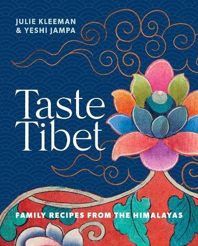 Taste Tibet: Family recipes from the Himalayas - Julie Kleeman