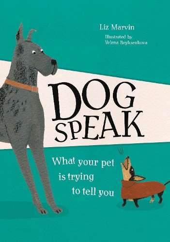 Dog Speak: What Your Pet is Trying to Tell You - Liz Marvin