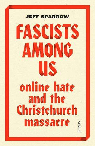 Fascists Among Us: online hate and the Christchurch massacre - Jeff Sparrow