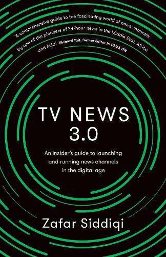 TV News 3.0: An insider's guide to launching and running news channe - SIDDIQI,Z