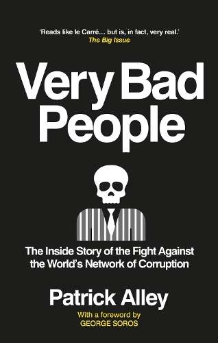 Very Bad People: The Inside Story of the Fight Against the Worldâs - Patrick Alley