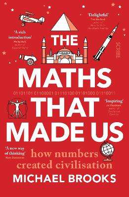 Maths That Made Us, The: how numbers created civilisation - Michael Brooks