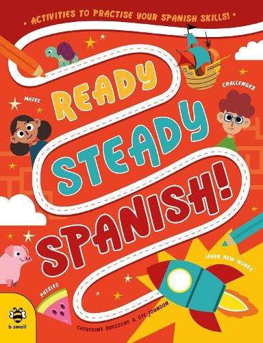 Ready Steady Spanish: Activities to Practise Your Spanish Skills! - Catherine Bruzzone