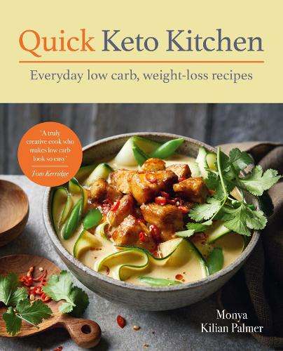 Quick Keto Kitchen: Low carb, weight-loss recipes for every day - Monya Kilian Palmer