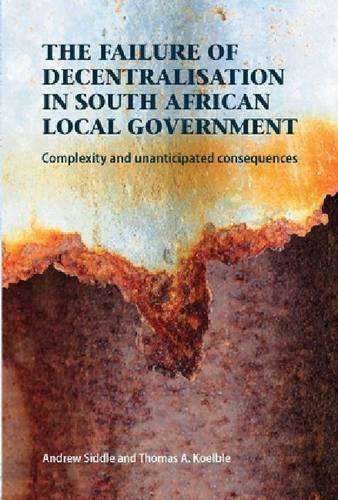 The failure of decentralisation in South African local government - Andrew Siddle