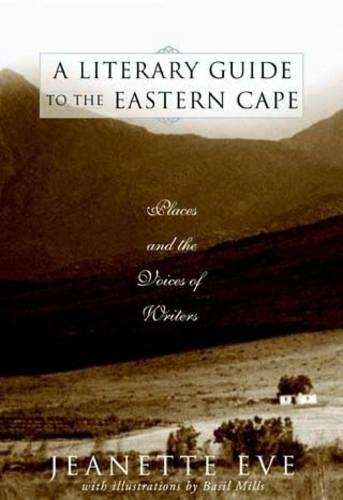 A Literary Guide to the Eastern Cape: Places and the Voices of Write - Eve, Jeanette