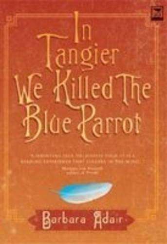 In Tangier We Killed the Blue Parrot / A Dream Has No Name / The Hou - Barbara Adair