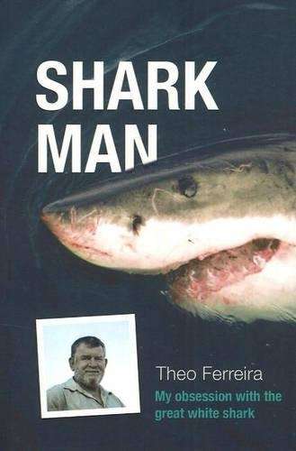 Shark Man: My Obsession with the Great White Shark - Ferreira, Theo