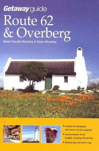 Getaway Guide to Route 62 & The Overberg - Brent Naude-Moseley