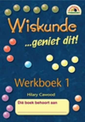 Wiskunde - geniet dit!: Grade 1: Werkboek 1 - Hilary Cawood