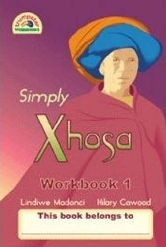 Simply Xhosa: Grade 3: Workbook 1 - Hilary Cawood