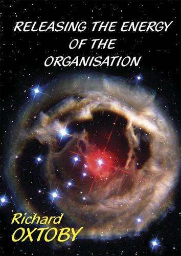 Releasing the Energy of the Organisation - Richard Oxtoby