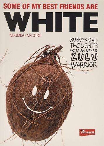Some of my best friends are white - Ndumiso Ngcobo