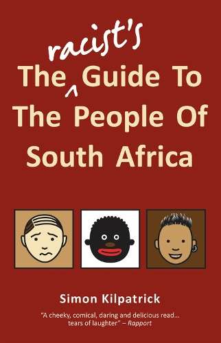 The Racist's Guide To The People Of South Africa - Simon Kilpatrick