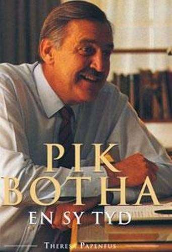 Pik Botha En Sy Tyd - PAPENFUS,TH