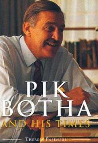 Pik Botha and His Time - Papenfus, Theresa; Mills, Sa