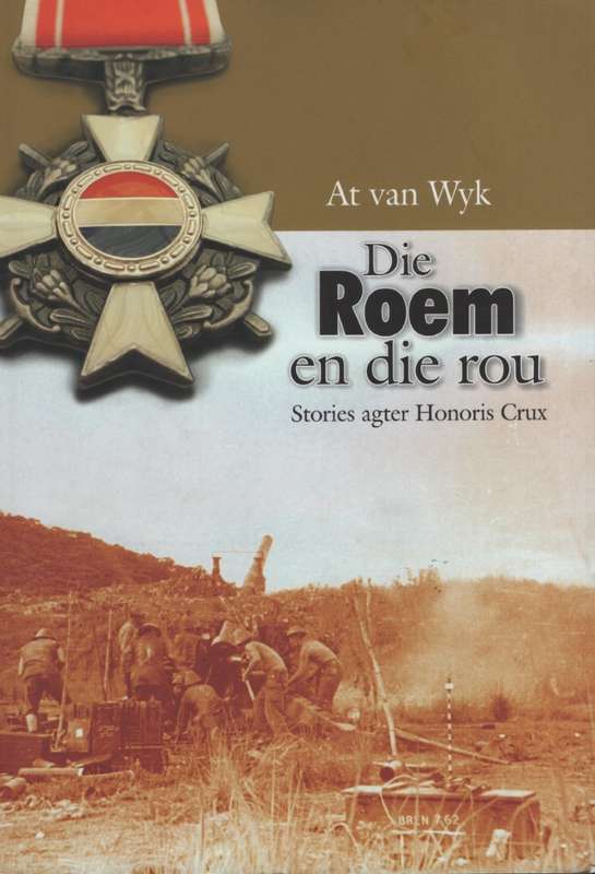 Die Roem en die Rou: Stories agter Honoris Crux - Van Wyk, At