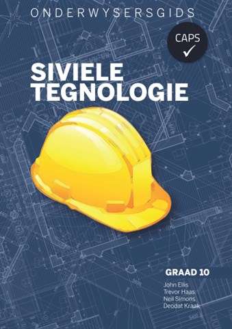 Siviele Tegnologie: Gr 10: Onderwysersgids - CIVILTECH-GR10